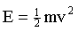 E = 0.5mv^2